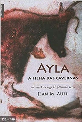 Ayla, A Filha Das Cavernas – Os – Jean M. Auel