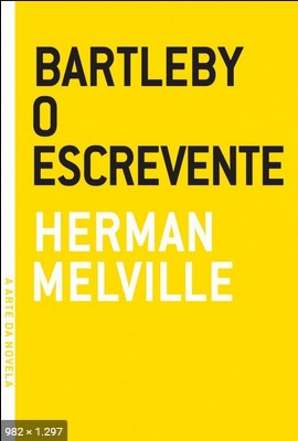 Bartleby, O Escrevente - Herman Melville