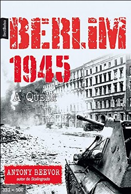 Berlim 1945 - A Queda - Antony Beevor