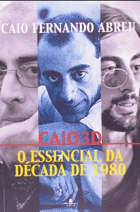 Caio Fernando Abreu - Caio 3D - O ESSENCIAL DA DECADA DE 1980 doc