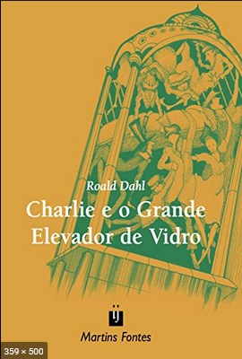 Charlie e o Grande Elevador De - Roald Dahl