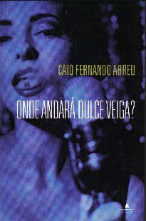 Caio Fernando Abreu – ONDE ANDARA DULCE VEIGA doc