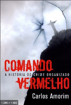 Comando Vermelho A Historia Sec - Carlos Amorim