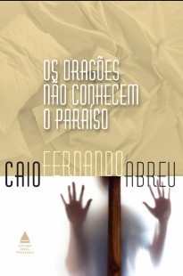 Caio Fernando Abreu – OS DRAGOES NAO CONHECEM O PARAISO doc