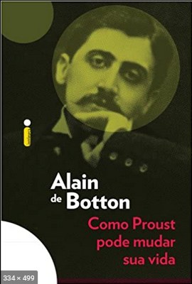Como Proust pode mudar sua vida - Alain De Botton
