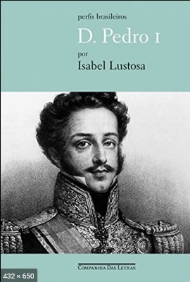 D. Pedro I - Isabel Lustosa (2)