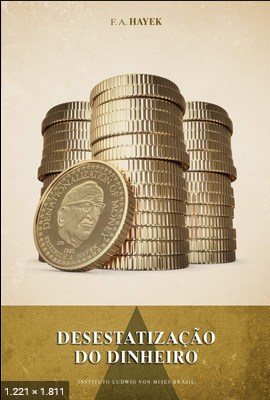 Desestatizacao do Dinheiro – Friedrich August Hayek