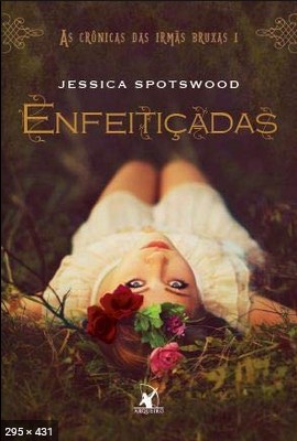Enfeiticadas - As Cronicas das - Jessica Spotswood