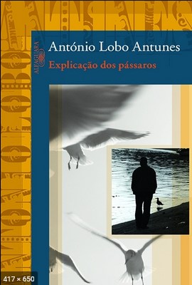 Explicacao dos Passaros - Antonio Lobo Antunes