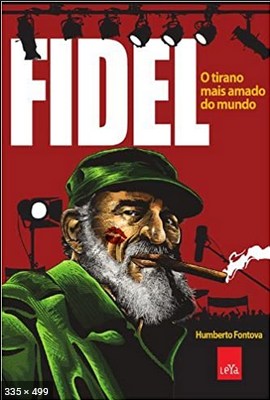 Fidel – o Tirano Mais Amado do – Humberto Fontova