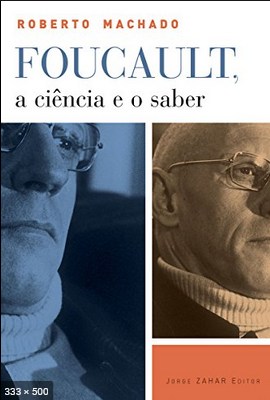 Foucault, a ciencia e o saber – Roberto Machado