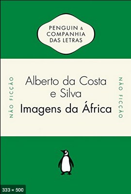 Imagens da Africa - Alberto da Costa e Silva