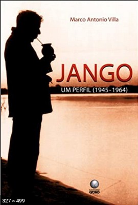 Jango - Um Perfil (1945-1964) - Marco Antonio Villa