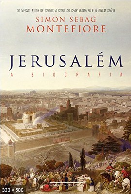 Jerusalem - A Biografia - Simon Sebag Montefiore