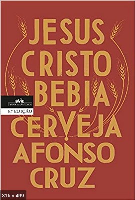 Jesus Cristo Bebia cerveja - Afonso Cruz