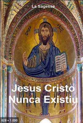 Jesus Cristo Nunca Existiu – La Sagesse
