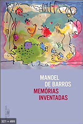 Memorias Inventadas – A segunda – Manoel de Barros