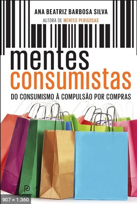 Mentes Consumistas - Ana Beatriz Barbosa Silva