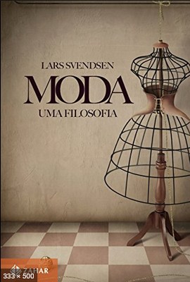 Moda_ Uma Filosofia - Lars Svendsen