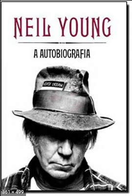 Neil Young – A Autobiografia – Neil Young