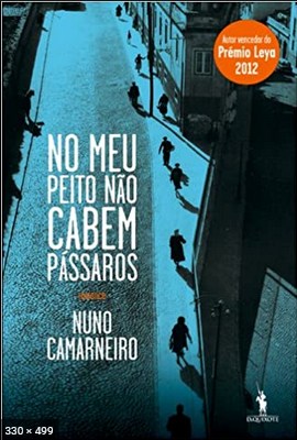 No Meu Peito Nao Cabem Passaros – Nuno Camarneiro