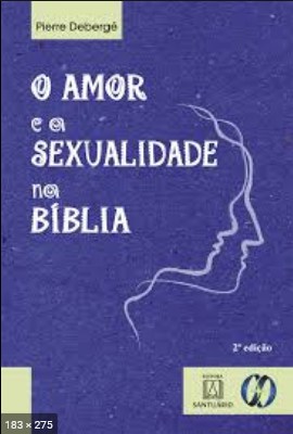 O Amor e a Sexualidade Na Bibli - Pierre Deberge