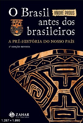 O Brasil Antes dos Brasileiros – Andre Prous