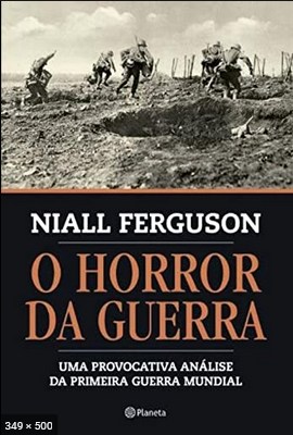 O horror da guerra – Niall Ferguson