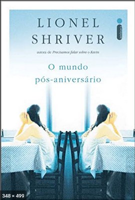 O Mundo Pos Aniversario - Lionel Shriver
