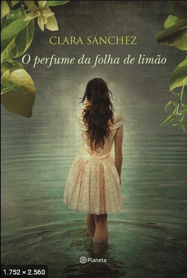 O perfume da folha de limao - Clara Sanchez