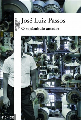 O sonambulo amador - Jose Luiz Passos