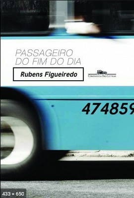 Passageiro do fim do dia - Rubens Figueiredo