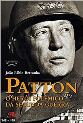 Patton – O Heroi Polemico Da S – Joao Fabio Bertonha