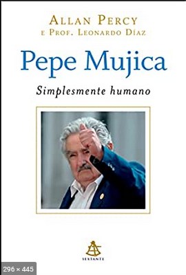 Pepe Mujica - Simplesmente huma - Allan Percy