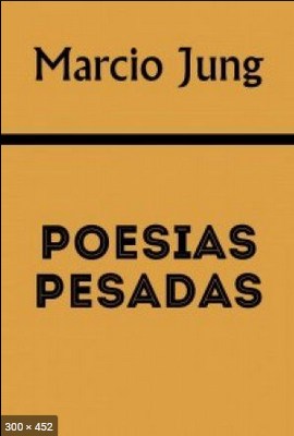 Poesias Pesadas – Marcio Jung