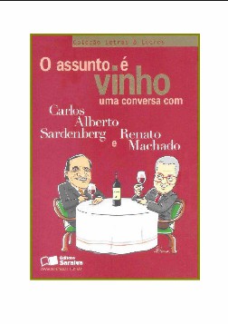 Carlos Alberto Sardenberg Renato Machado - O ASSUNTO E VINHO pdf