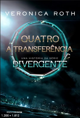 Quatro_ A Transferencia - Veronica Roth
