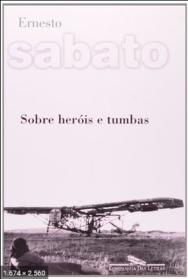 Sobre Herois e Tumbas – Ernesto Sabato