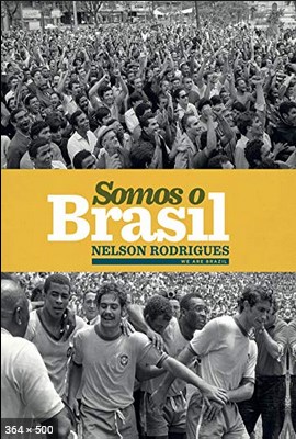 Somos o Brasil - Nelson Rodrigues