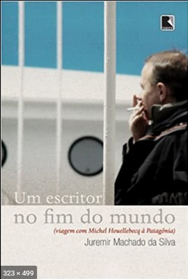 Um escritor no fim do mundo - Juremir Machado da Silva