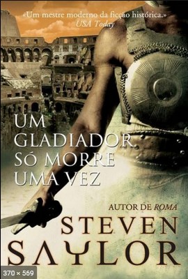 Um Gladiador so morre uma vez – Steven Saylor (1)