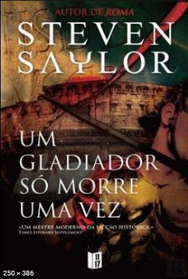 Um Gladiador so morre uma vez – Steven Saylor