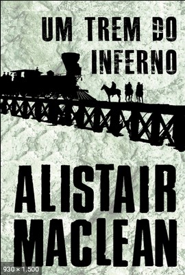 Um Trem do Inferno - Alistair MacLean