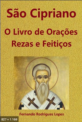 O Livro de Orações Rezas e Feitiços de São Cipriano - Fernando Rodrigues Lopes 
