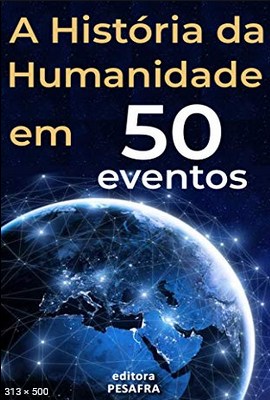A Historia da Humanidade em 50 Eventos Da - PESAFRA, Editora