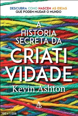 A Historia Secreta da Criativid – Kevin Ashton