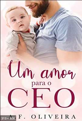 A. F. Oliveira - Um amor para o CEO