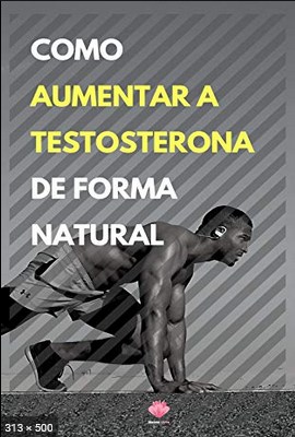 Como Aumentar a Testosterona De Forma Natu – Mente Livre, Editora