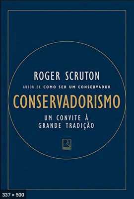 Conservadorismo Um convite a grande tradi - Roger Scruton