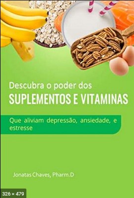 Descubra o poder dos suplementos e vitamin - Chaves, Jonatas